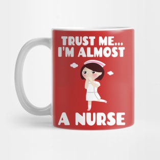 Trust me I'm almost a nurse - nursing student school LVN RN nurse practitioner Mug